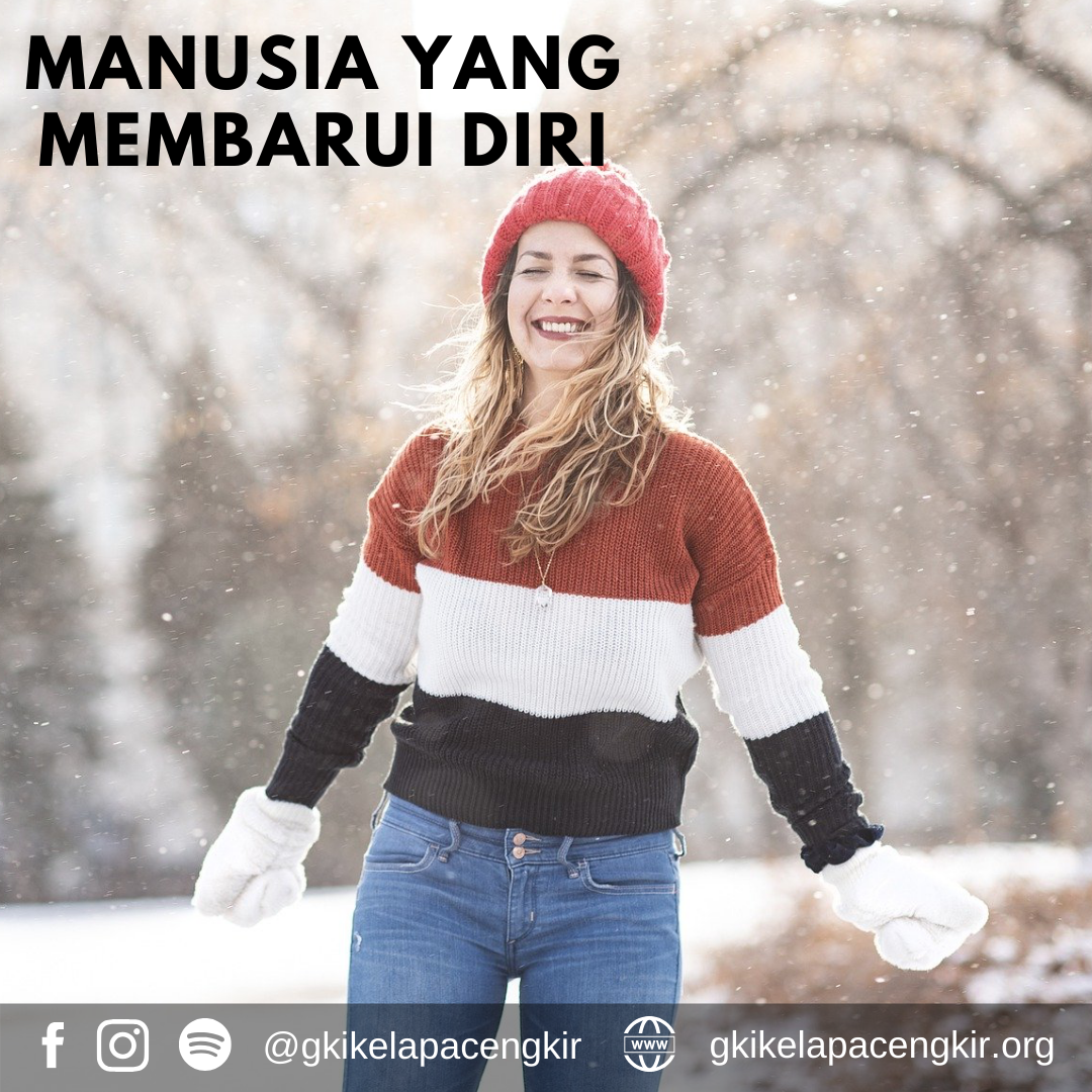 Jadilah Manusia yang selalu membarui diri dalam terang kasih Tuhan. Hal ini membuat kita menjadi serupa seperti Kristus.