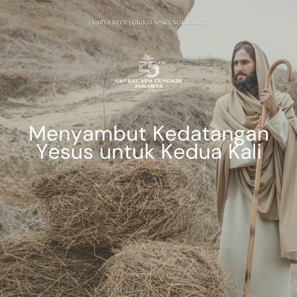 Kedatangan Yesus untuk Kedua Kali: Siapkah Kita Menyambut-Nya?