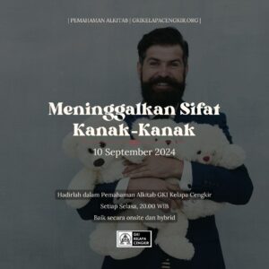 Materi PA 10 September 2024 – Meninggalkan Sifat Kanak-Kanak