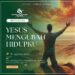 Mata Iman #2324: Yesus Mengubah Hidupku